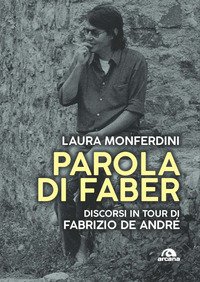 Parola di Faber. Discorsi in tour di Fabrizio De André