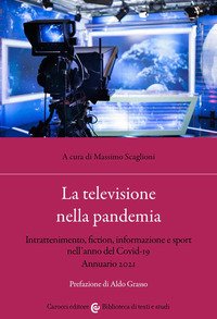 La televisione nella pandemia. Intrattenimento, fiction, informazione e sport nell'anno del Covid-19. Annuario 2021