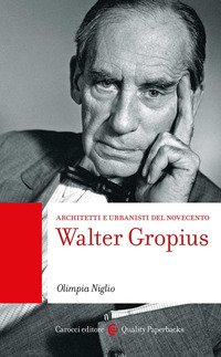 Walter Gropius. Architetti e urbanisti del Novecento
