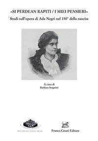 «Si perdean rapiti / i miei pensieri» Studi sull'opera di Ada Negri nel 150° della nascita