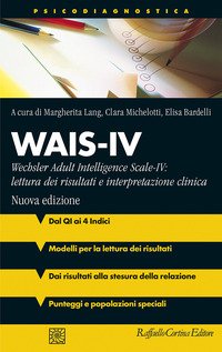 Wais-IV. Wechsler adult intelligence-Scale-IV: lettura dei risultati e interpretazione clinica