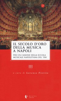 Il secolo d'oro della musica a Napoli. Per un canone della Scuola musicale napoletana del '700