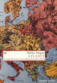 Atlanti. Immagini del mondo e forme della politica in Max Weber