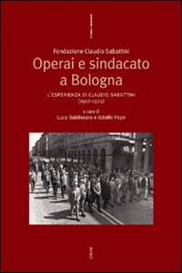 Operai e sindacato a Bologna. L'esperienza di Claudio Sabattini (1968-1974)