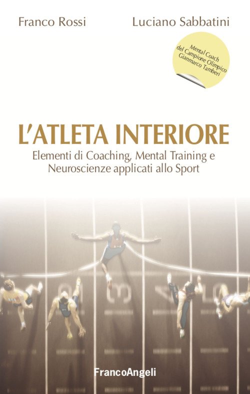 L'atleta interiore. Elementi di coaching, mental training e neuroscienze applicati allo sport