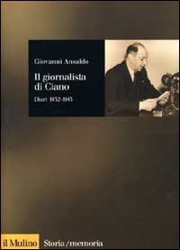 Il giornalista di Ciano. Diari 1932-1943