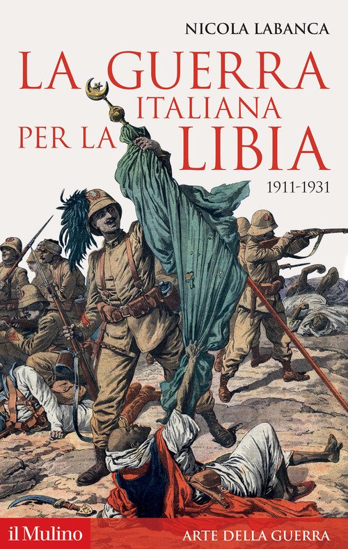 La guerra italiana per la Libia. 1911-1931