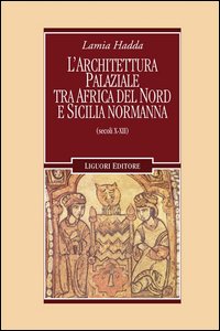 Architettura palaziale tra l'Africa del Nord e la Sicilia normanna (s ecoli X-XII)