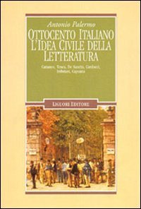 Ottocento italiano. L'idea civile della letteratura. Cattaneo, Tenca, De Sanctis, Carducci, Imbriani, Capuana