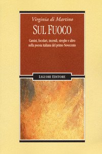 Sul fuoco. Camini, focolari, incendi, streghe e altro nella poesia italiana del primo Novecento