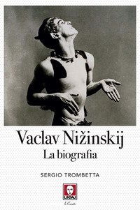Vaslav Ni?inskij. La biografia