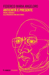 Antichità e presente. Michel Foucault alla ricerca di una «ars ethica»