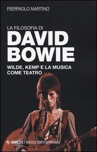 La filosofia di David Bowie. Wilde, Kemp e la musica come teatro