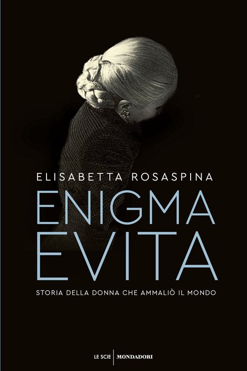 Enigma Evita. Storia della donna che ammaliò il mondo