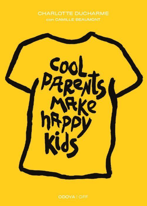 Cool parents make happy kids. Guida pratica all'educazione positiva