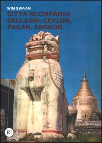 Città scomparse dell'Asia: Ceylon, Pagan, Angkor
