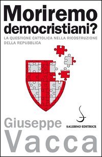 Moriremo democristiani? La questione cattolica nella ricostruzione della Repubblica