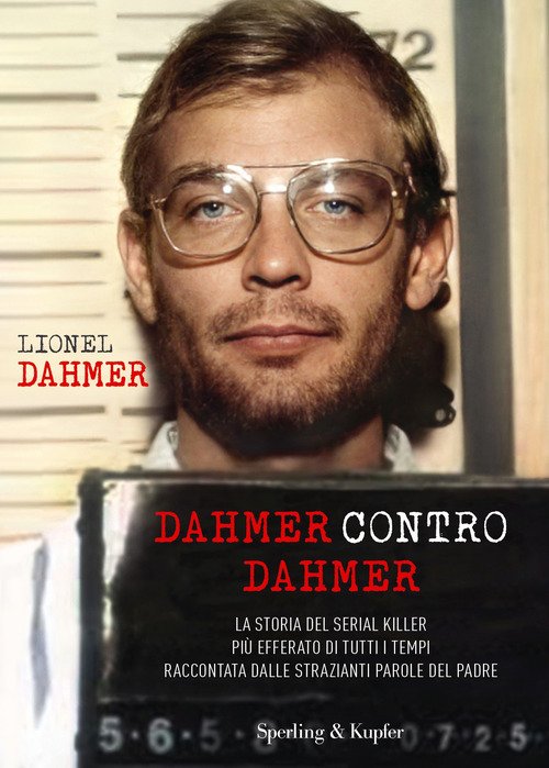 Dahmer contro Dahmer. La storia del serial killer più efferato di tutti i tempi raccontata dalle strazianti parole del padre