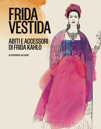Frida vestita. Abiti e accessori di Frida Kahlo