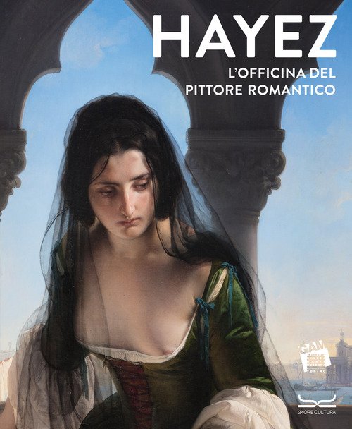 Hayez. L'officina del pittore romantico