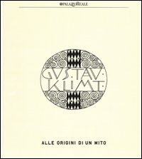 Klimt. Alle origini di un mito. Catalogo della mostra (Milano, 12 marzo-13 luglio 2014)