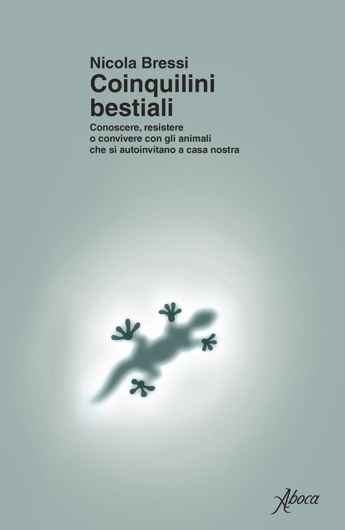 Coinquilini bestiali. Conoscere, resistere o convivere con gli animali che si autoinvitano a casa nostra
