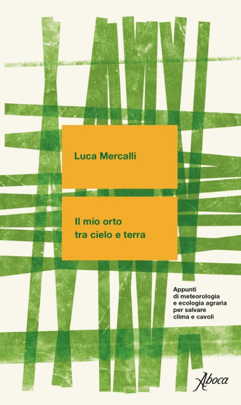 Il mio orto tra cielo e terra. Appunti di meteorologia e ecologia agraria per salvare clima e cavoli