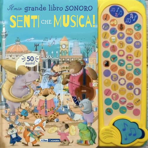 Senti che musica! Il mio grande libro sonoro