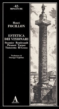 Estetica dei visionari. Daumier, Rembrandt, Piranesi, Turner, Tintoretto, El Greco