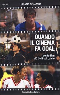 Quando il cinema fa goal. I cento film più belli del calcio