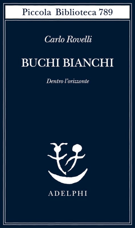 Buchi bianchi. Dentro l'orizzonte