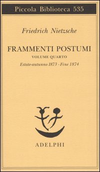 Frammenti postumi. Vol. 4: Estate-Autunno 1873-fine 1874.