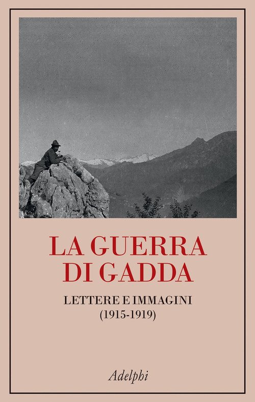 La guerra di Gadda. Lettere e immagini (1915-1919)