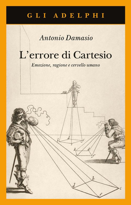 L'errore di Cartesio. Emozione, ragione e cervello umano