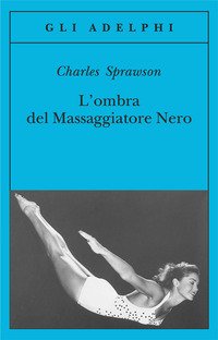 L'ombra del massaggiatore nero. Il nuotatore, questo eroe
