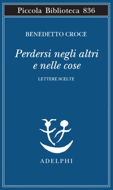 Perdersi negli altri e nelle cose. Lettere scelte