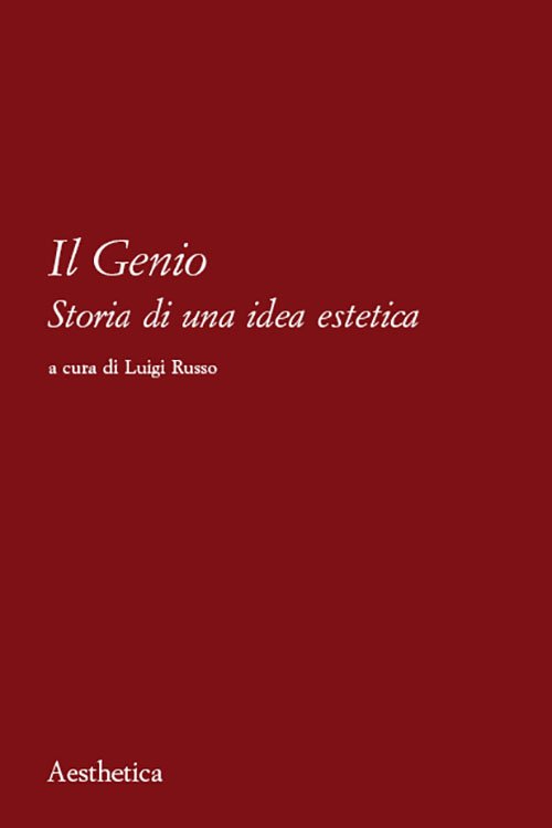Il genio. Storia di una idea estetica