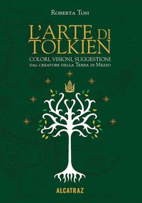L'arte di Tolkien. Colori, visioni e suggestioni dal creatore della Terra di Mezzo