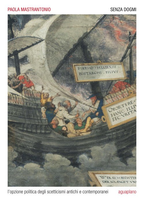 Senza dogmi. L'opzione politica degli scetticismi antichi e contemporanei