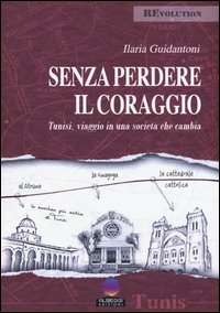 Senza perdere il coraggio. Tunisi, viaggio in una società che cambia