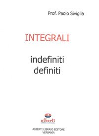 Integrali Indefiniti E Definiti. Per Le Scuole Superiori