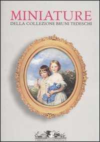 Miniature della collezione Bruni Tedeschi. Donazione al Museo Civico d'Arte Antica di Torino in Palazzo Madama