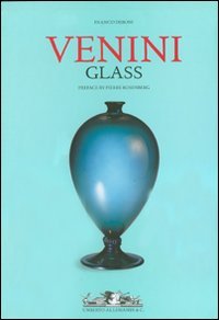Venini glass. Its history, artists and techniques-Catalogue 1921-2007