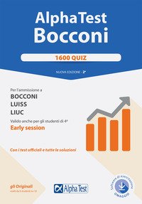 Alpha Test. Bocconi. 1600 quiz. Per l'ammissione a Bocconi, Luiss, Liuc. Valido anche per gli studenti di 4ª early session