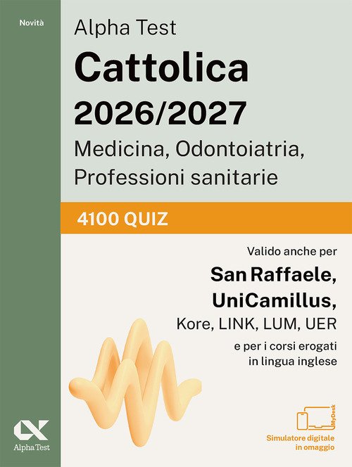Alpha Test. Cattolica 2026-2027. Medicina, odontoiatria, professioni sanitarie. 4100 quiz. Ideale anche per i test di San Raffaele e UniCamillus