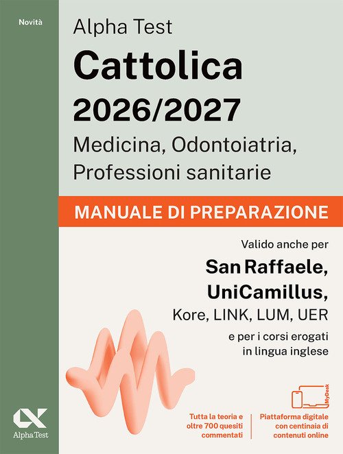 Alpha Test. Cattolica 2026-2027. Medicina, odontoiatria, professioni sanitarie. Manuale di preparazione. Ideale anche per i test di San Raffaele e UniCamillus