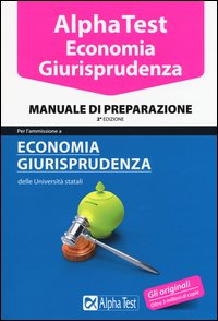 Alpha Test. Economia giurisprudenza. Manuale di preparazione