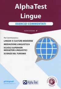 Alpha Test. Lingue. Esercizi commentati. Per l'ammissione a lingue e culture moderne, mediazione linguistica, scuole superiori mediatori linguistici, scienze del turismo