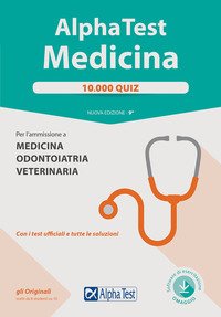 Alpha Test. Medicina. 10.000 quiz. Per l'ammissione a medicina, odontoiatria e veterinaria