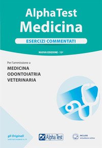Alpha Test. Medicina. Esercizi commentati. Per l'ammissione a medicina, odontoiatria, veterinaria